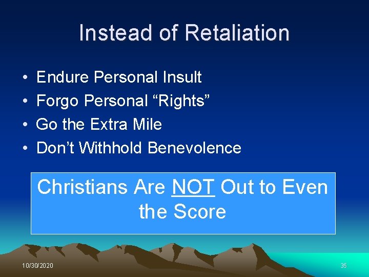 Instead of Retaliation • • Endure Personal Insult Forgo Personal “Rights” Go the Extra