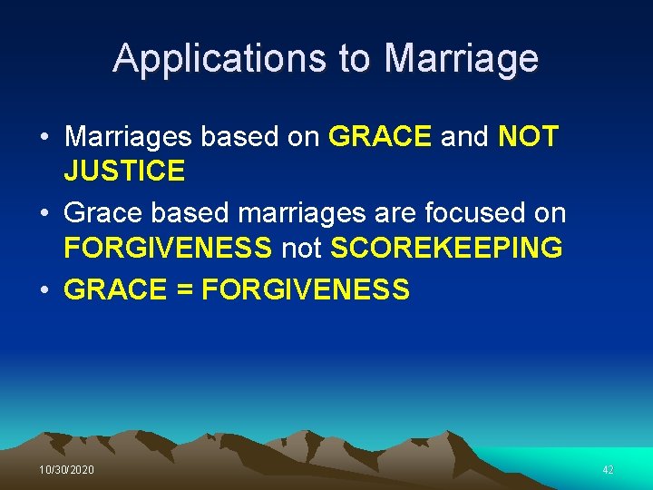 Applications to Marriage • Marriages based on GRACE and NOT JUSTICE • Grace based