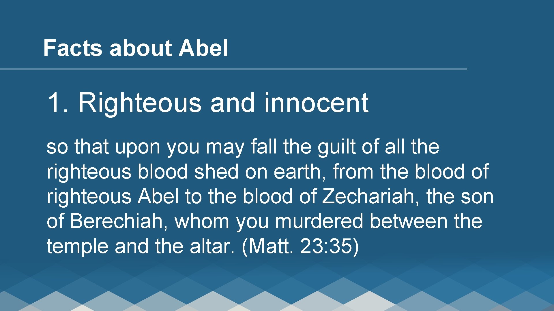 Facts about Abel 1. Righteous and innocent so that upon you may fall the
