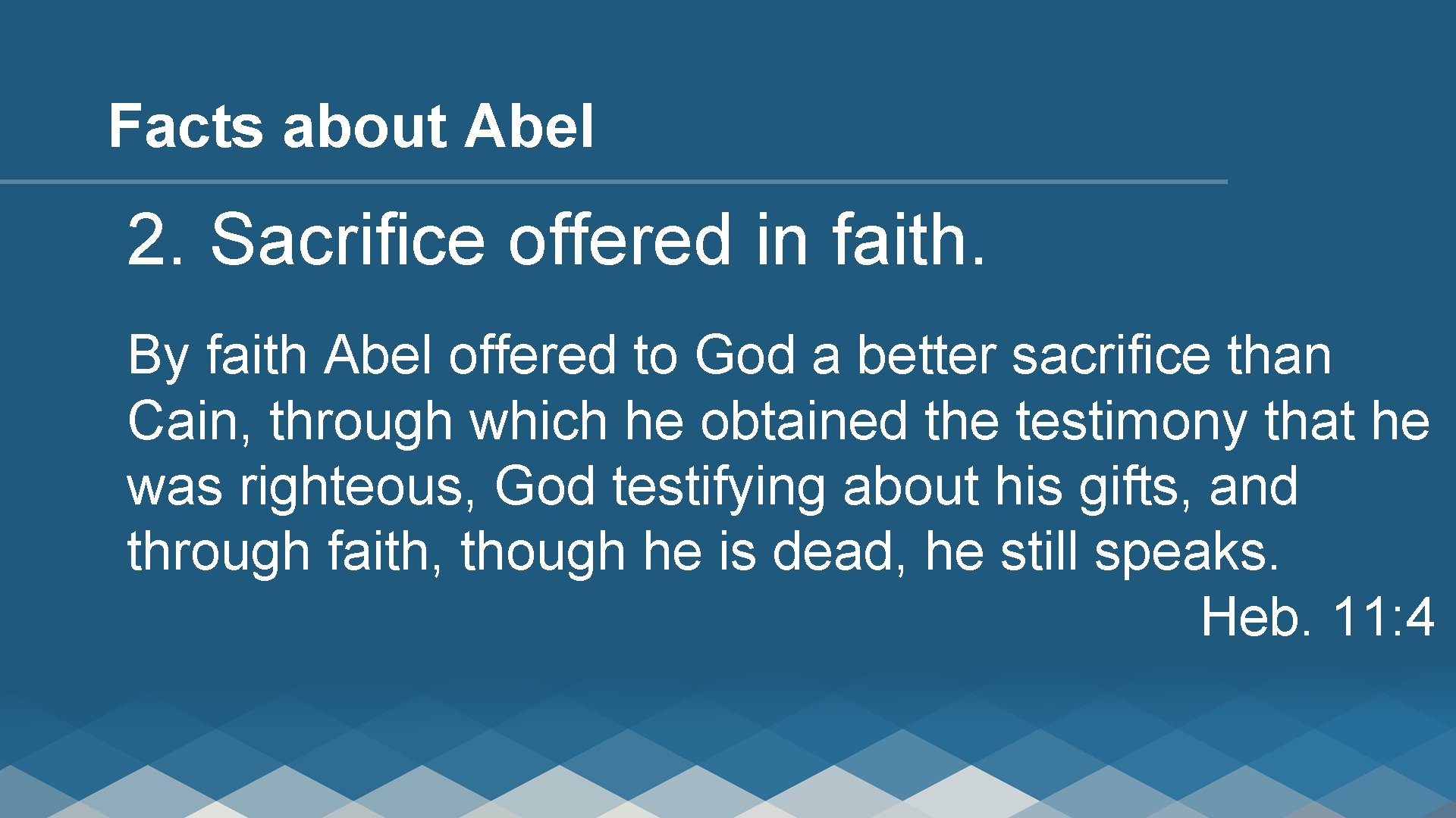 Facts about Abel 2. Sacrifice offered in faith. By faith Abel offered to God