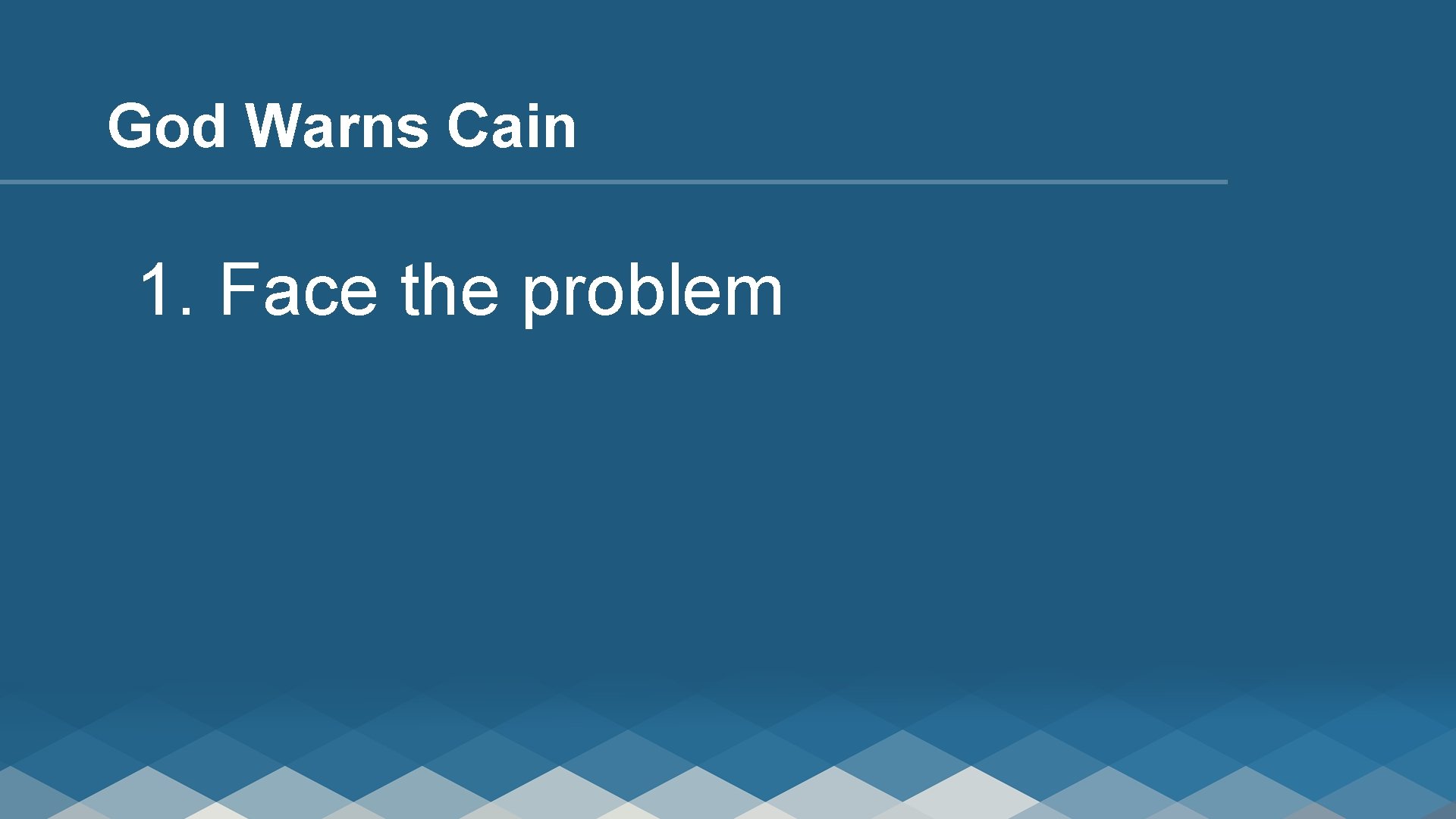 God Warns Cain 1. Face the problem 