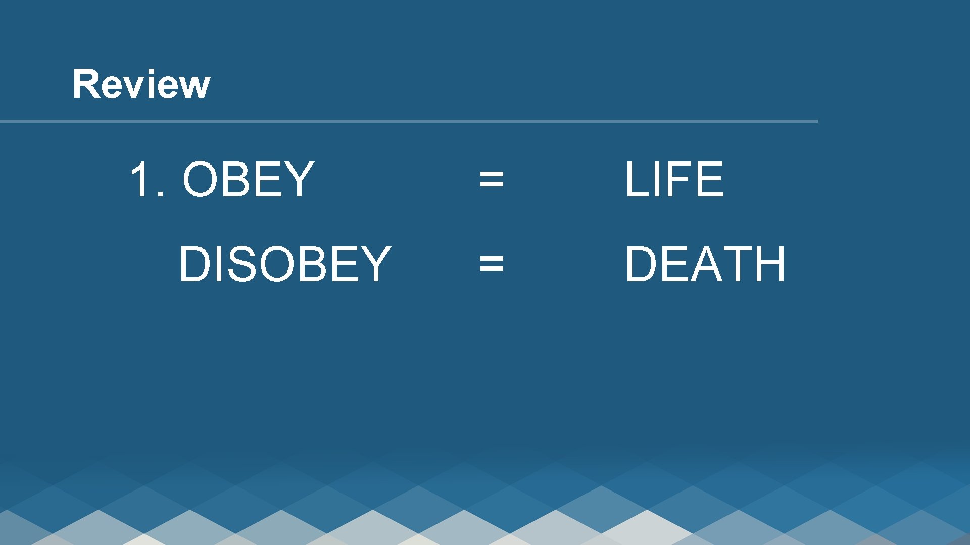 Review 1. OBEY DISOBEY = LIFE = DEATH 