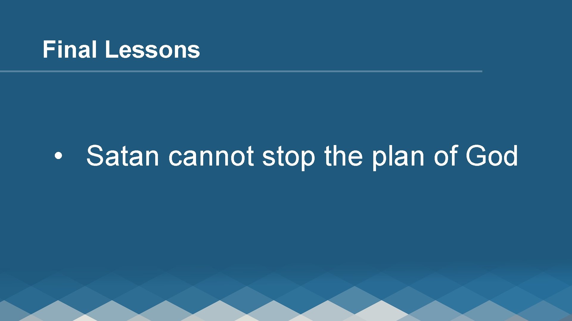 Final Lessons • Satan cannot stop the plan of God 