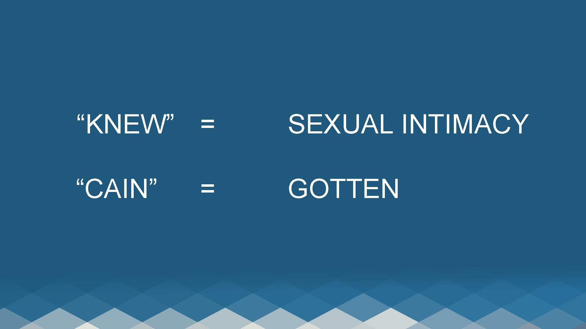  “KNEW” = “CAIN” = SEXUAL INTIMACY GOTTEN 