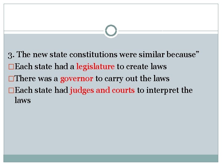 3. The new state constitutions were similar because” �Each state had a legislature to