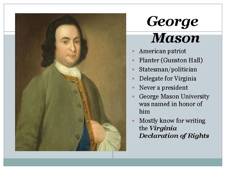 George Mason § American patriot § Planter (Gunston Hall) § Statesman/politician § Delegate for