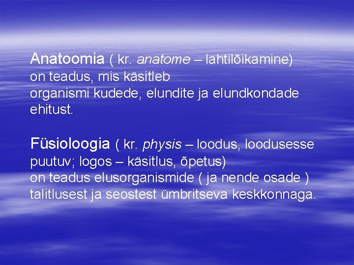 Anatoomia ( kr. anatome – lahtilõikamine) on teadus, mis käsitleb organismi kudede, elundite ja