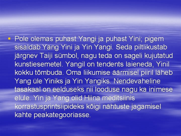 § Pole olemas puhast Yangi ja puhast Yini; pigem sisaldab Yang Yini ja Yin