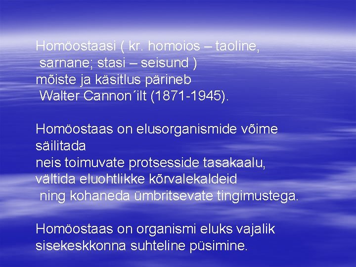 Homöostaasi ( kr. homoios – taoline, sarnane; stasi – seisund ) mõiste ja käsitlus