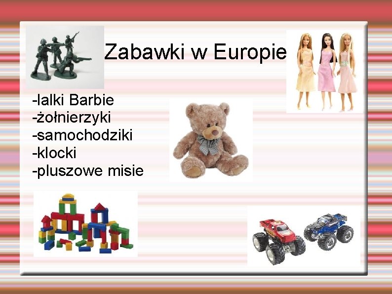 Zabawki w Europie -lalki Barbie -żołnierzyki -samochodziki -klocki -pluszowe misie 
