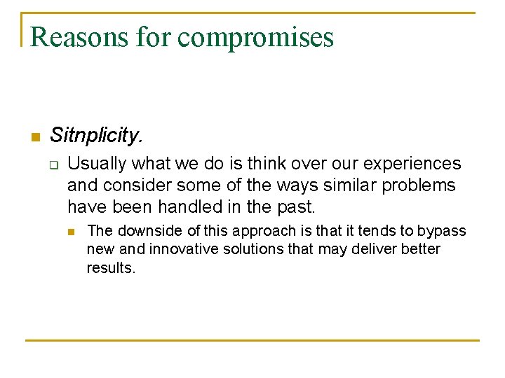 Reasons for compromises n Sitnplicity. q Usually what we do is think over our Reasons for compromises n Sitnplicity. q Usually what we do is think over our