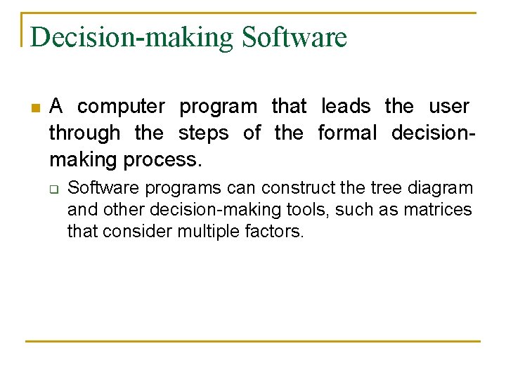 Decision-making Software n A computer program that leads the user through the steps of Decision-making Software n A computer program that leads the user through the steps of
