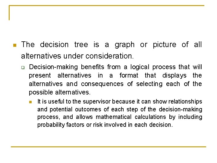 n The decision tree is a graph or picture of all alternatives under consideration. n The decision tree is a graph or picture of all alternatives under consideration.