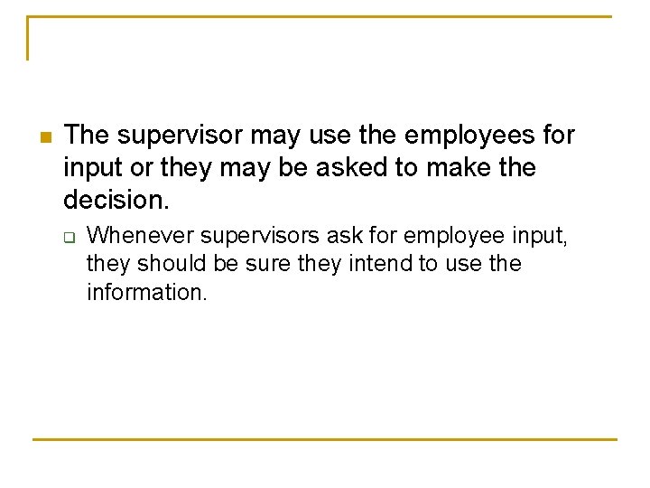n The supervisor may use the employees for input or they may be asked n The supervisor may use the employees for input or they may be asked