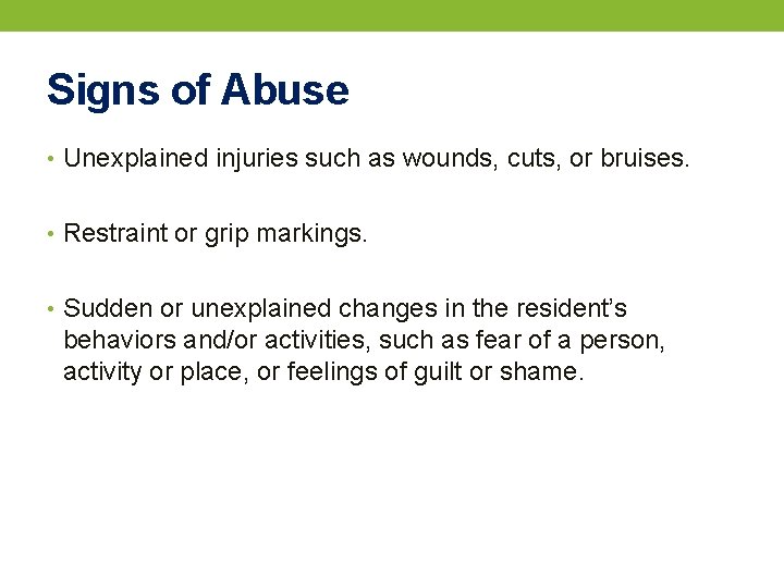 Signs of Abuse • Unexplained injuries such as wounds, cuts, or bruises. • Restraint