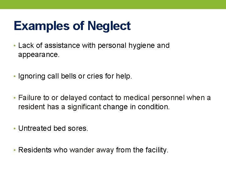 Examples of Neglect • Lack of assistance with personal hygiene and appearance. • Ignoring