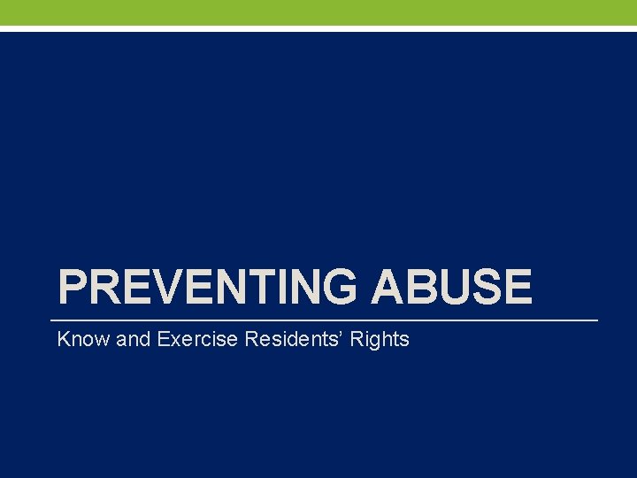 PREVENTING ABUSE Know and Exercise Residents’ Rights 