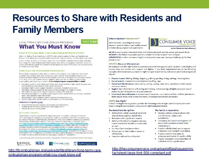 Resources to Share with Residents and Family Members http: //ltcombudsman. org/uploads/files/library/long-term-careombudsman-program-what-you-must-know. pdf http: //theconsumervoice.