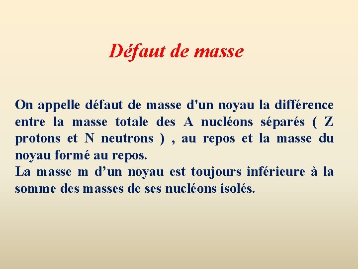 Défaut de masse On appelle défaut de masse d'un noyau la différence entre la