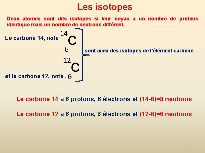 Les isotopes Deux atomes sont dits isotopes si leur noyau a un nombre de