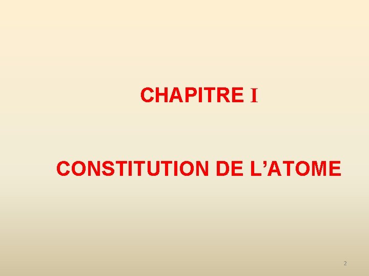 CHAPITRE I CONSTITUTION DE L’ATOME 2 