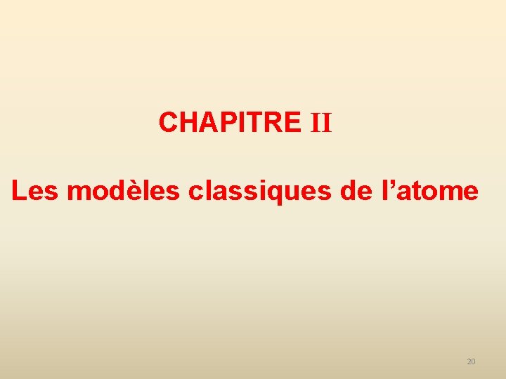 CHAPITRE II Les modèles classiques de l’atome 20 