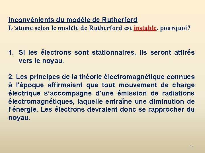 Inconvénients du modèle de Rutherford L’atome selon le modèle de Rutherford est instable. pourquoi?