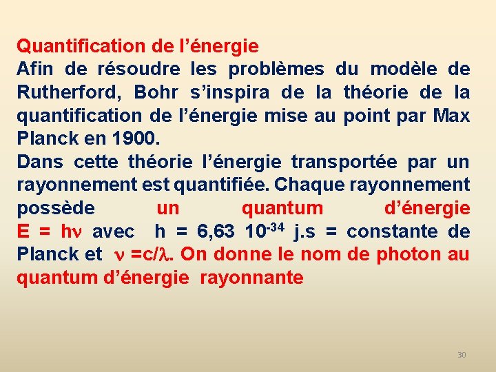 Quantification de l’énergie Afin de résoudre les problèmes du modèle de Rutherford, Bohr s’inspira