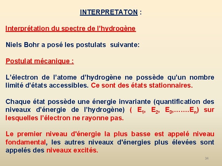 INTERPRETATON : Interprétation du spectre de l’hydrogène Niels Bohr a posé les postulats suivante: