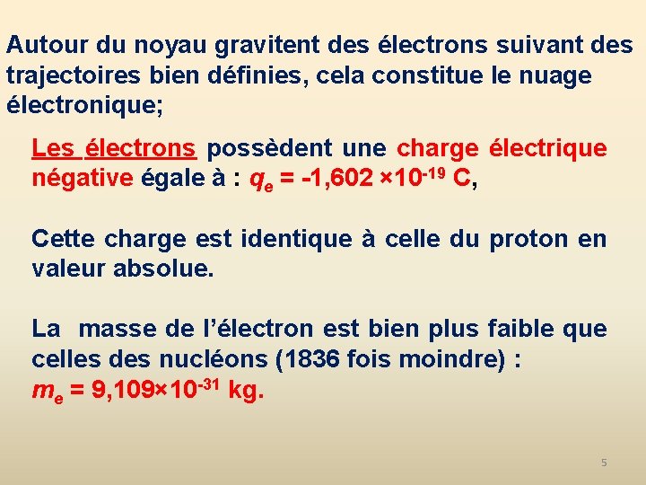 Autour du noyau gravitent des électrons suivant des trajectoires bien définies, cela constitue le