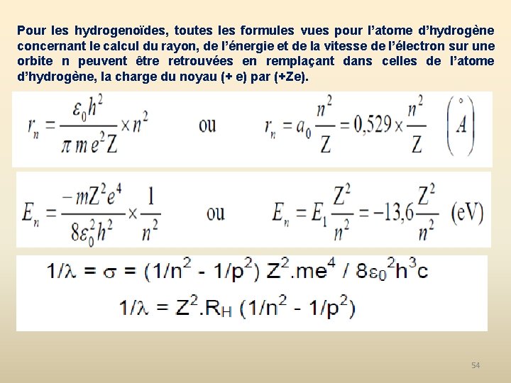 Pour les hydrogenoïdes, toutes les formules vues pour l’atome d’hydrogène concernant le calcul du