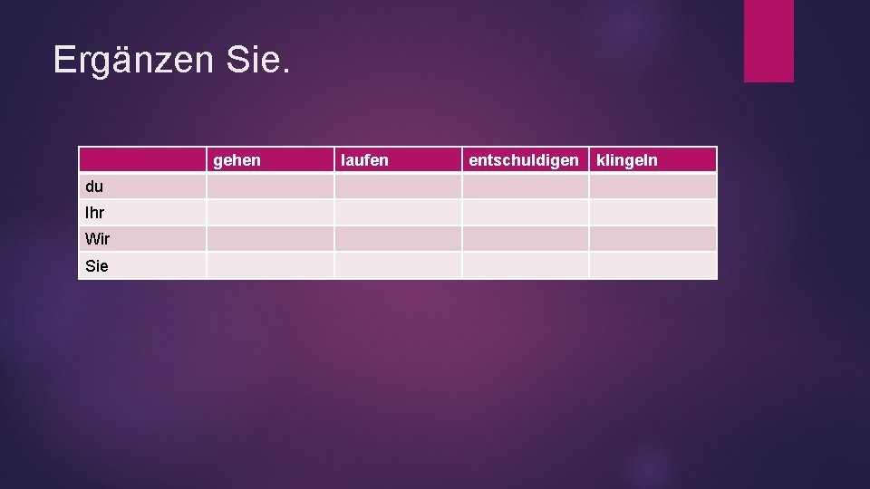 Ergänzen Sie. gehen du Ihr Wir Sie laufen entschuldigen klingeln 