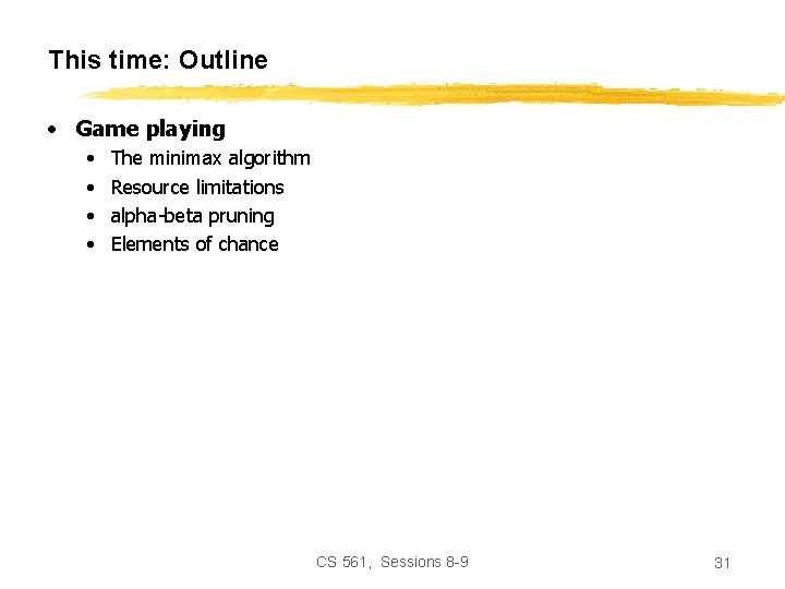This time: Outline • Game playing • • The minimax algorithm Resource limitations alpha-beta