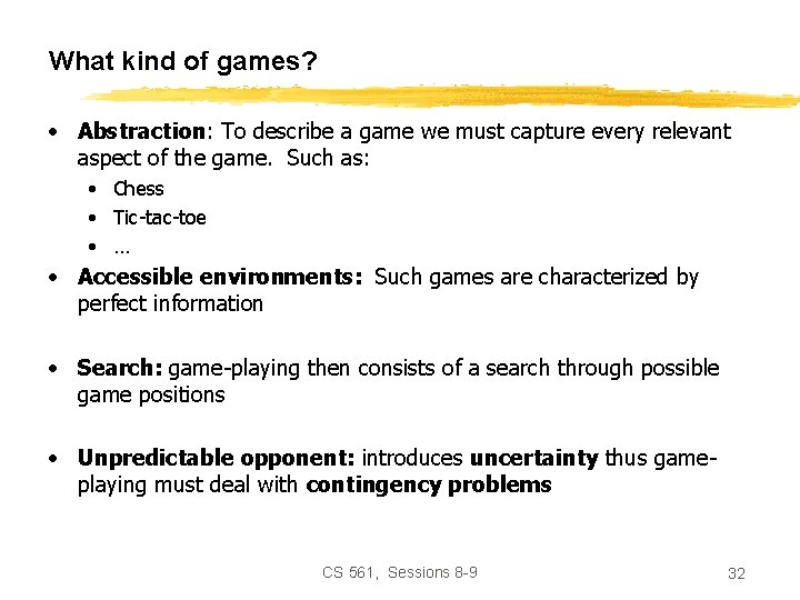 What kind of games? • Abstraction: To describe a game we must capture every