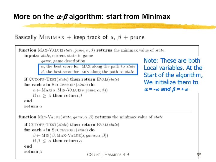 More on the - algorithm: start from Minimax Note: These are both Local variables.