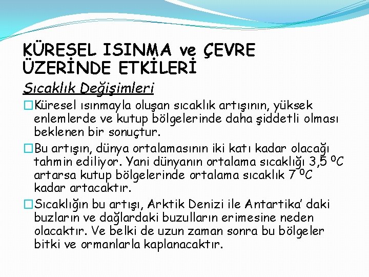 KÜRESEL ISINMA ve ÇEVRE ÜZERİNDE ETKİLERİ Sıcaklık Değişimleri �Küresel ısınmayla oluşan sıcaklık artışının, yüksek