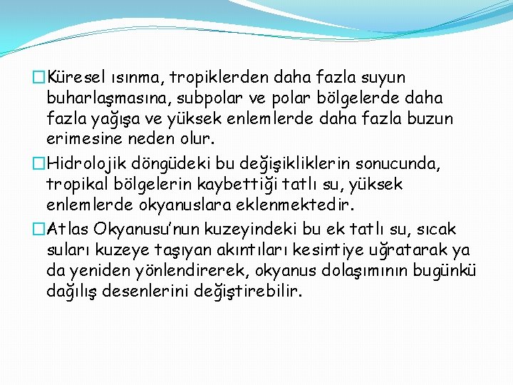 �Küresel ısınma, tropiklerden daha fazla suyun buharlaşmasına, subpolar ve polar bölgelerde daha fazla yağışa