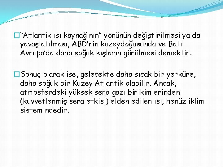 �“Atlantik ısı kaynağının” yönünün değiştirilmesi ya da yavaşlatılması, ABD’nin kuzeydoğusunda ve Batı Avrupa’da daha