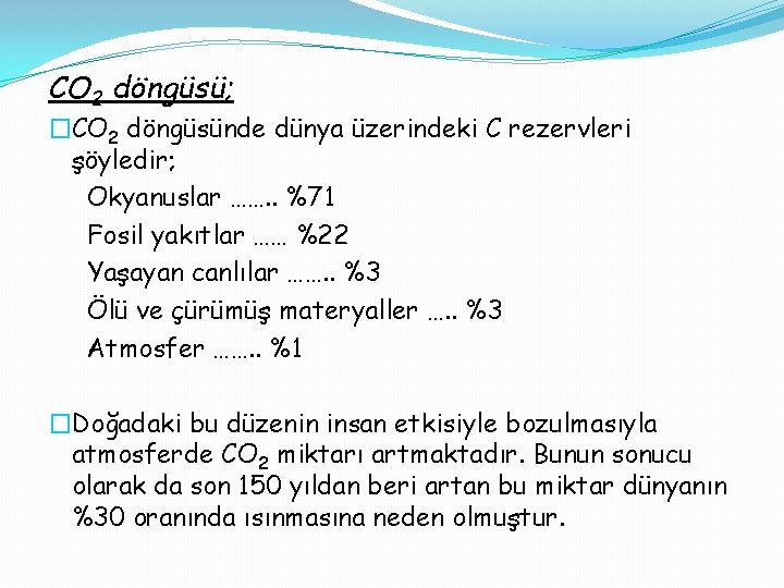 CO 2 döngüsü; �CO 2 döngüsünde dünya üzerindeki C rezervleri şöyledir; Okyanuslar ……. .