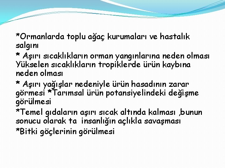 *Ormanlarda toplu ağaç kurumaları ve hastalık salgını * Aşırı sıcaklıkların orman yangınlarına neden olması