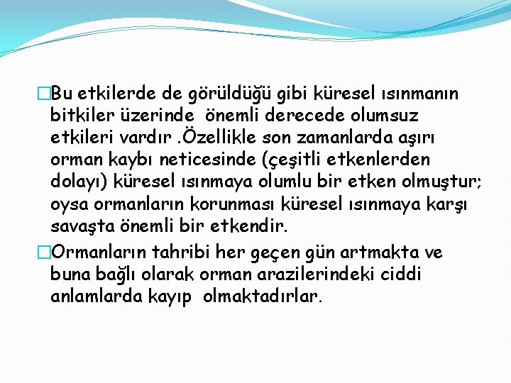 �Bu etkilerde de görüldüğü gibi küresel ısınmanın bitkiler üzerinde önemli derecede olumsuz etkileri vardır.