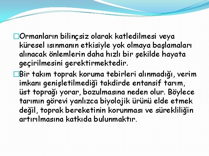 �Ormanların bilinçsiz olarak katledilmesi veya küresel ısınmanın etkisiyle yok olmaya başlamaları alınacak önlemlerin daha