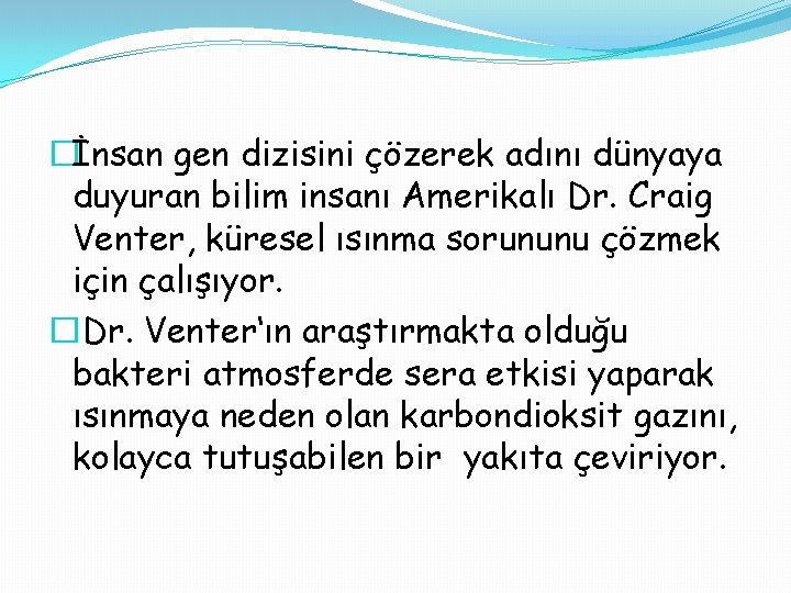 �İnsan gen dizisini çözerek adını dünyaya duyuran bilim insanı Amerikalı Dr. Craig Venter, küresel