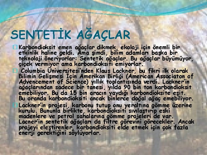 SENTETİK AĞAÇLAR � Karbondioksit emen ağaçlar dikmek, ekoloji için önemli bir etkinlik haline geldi.