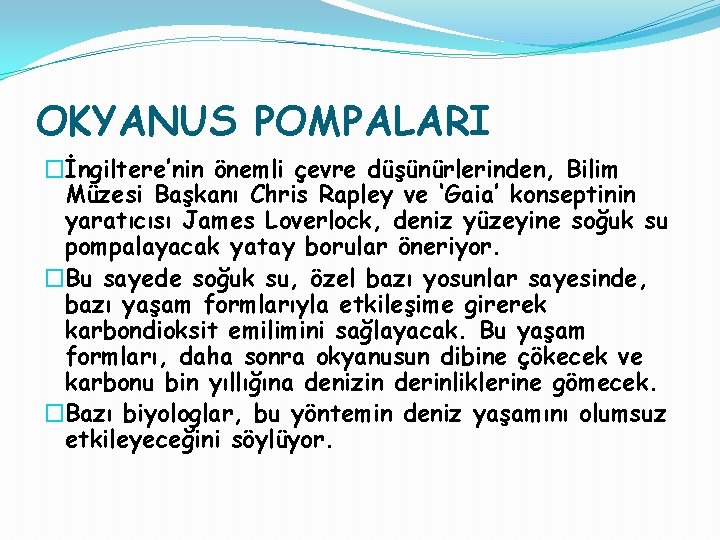 OKYANUS POMPALARI �İngiltere’nin önemli çevre düşünürlerinden, Bilim Müzesi Başkanı Chris Rapley ve ‘Gaia’ konseptinin