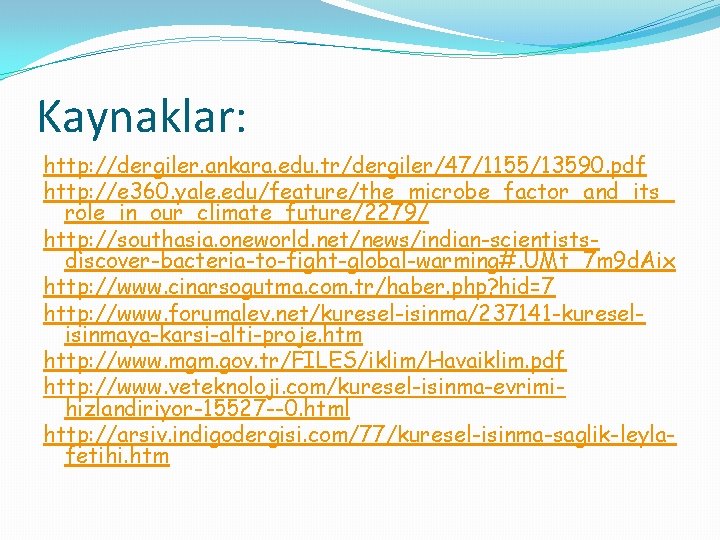 Kaynaklar: http: //dergiler. ankara. edu. tr/dergiler/47/1155/13590. pdf http: //e 360. yale. edu/feature/the_microbe_factor_and_its_ role_in_our_climate_future/2279/ http: