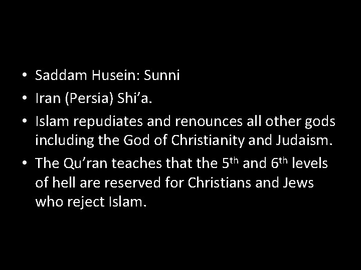  • Saddam Husein: Sunni • Iran (Persia) Shi’a. • Islam repudiates and renounces
