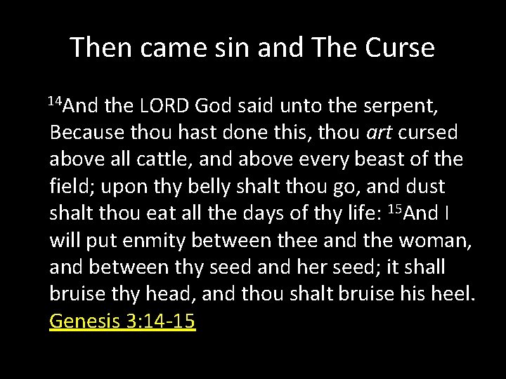 Then came sin and The Curse 14 And the LORD God said unto the