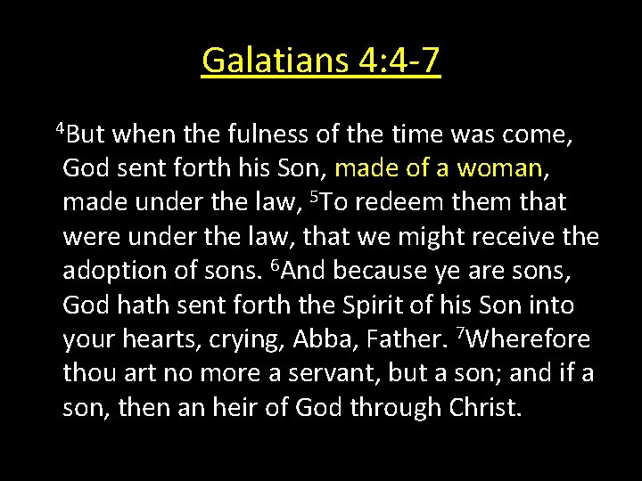 Galatians 4: 4 -7 4 But when the fulness of the time was come,