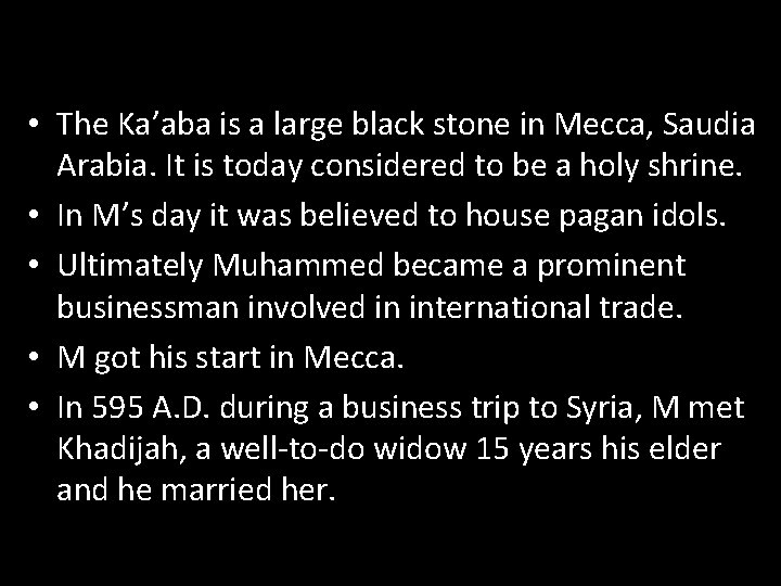  • The Ka’aba is a large black stone in Mecca, Saudia Arabia. It